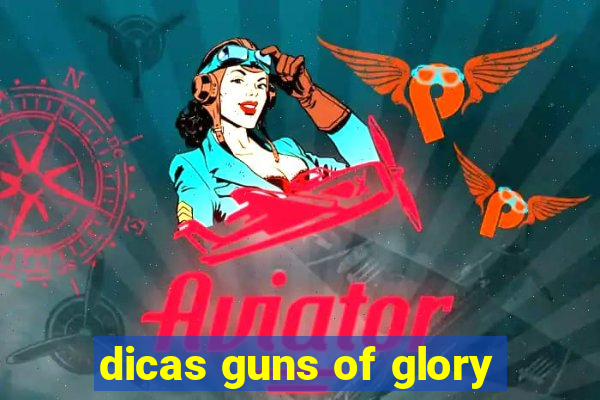 dicas guns of glory